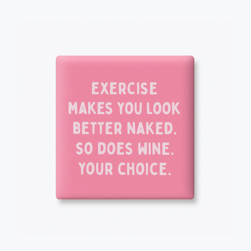 A square pink pinback button or sticker with rounded corners, featuring the text 'EXERCISE MAKES YOU LOOK BETTER NAKED. SO DOES WINE.