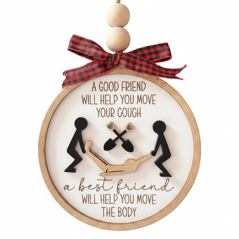 "A Good Friend Helps You Move. A Best Friend Helps You Move the Body" Funny Christmas Ornament | Large 4" Size - Girls Trip Goods
