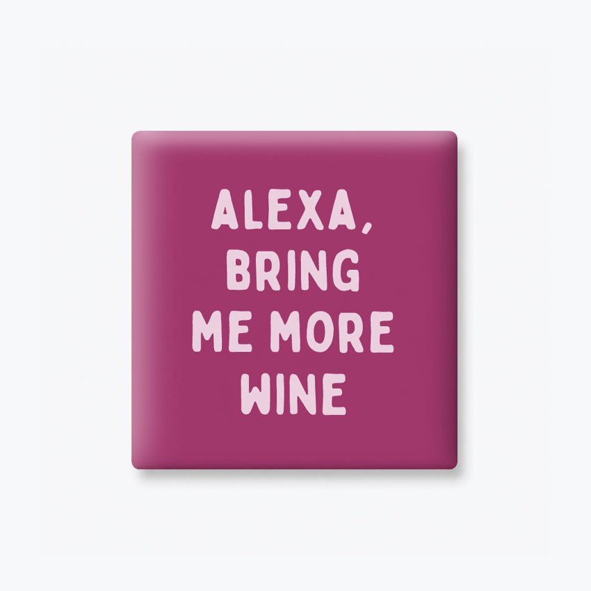 Funny Magnet – Alexa Bring Me More Wine | Wine Lover Gift - Girls Trip Goods