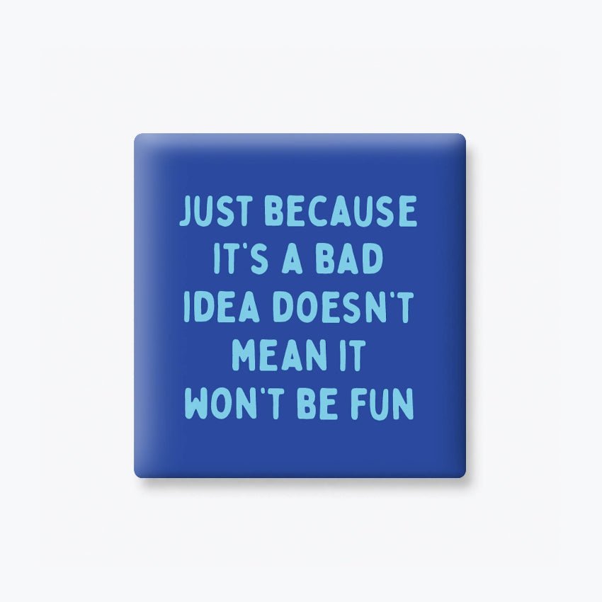 Funny Magnet – Bad Idea Still Fun | Girls Trip Gift - Girls Trip Goods