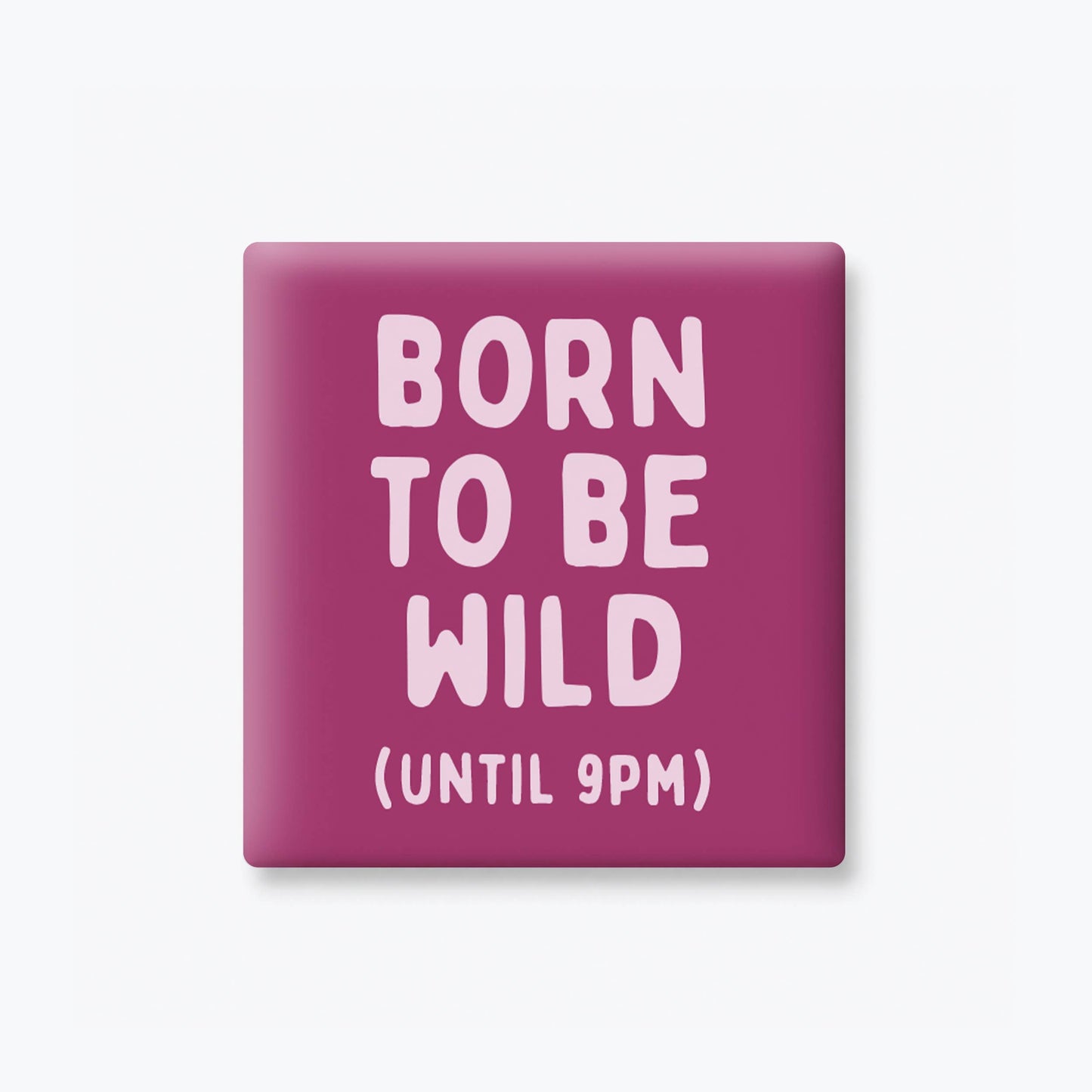 Funny Magnet – Born to Be Wild Until 9PM | Girls Trip Gift - Girls Trip Goods