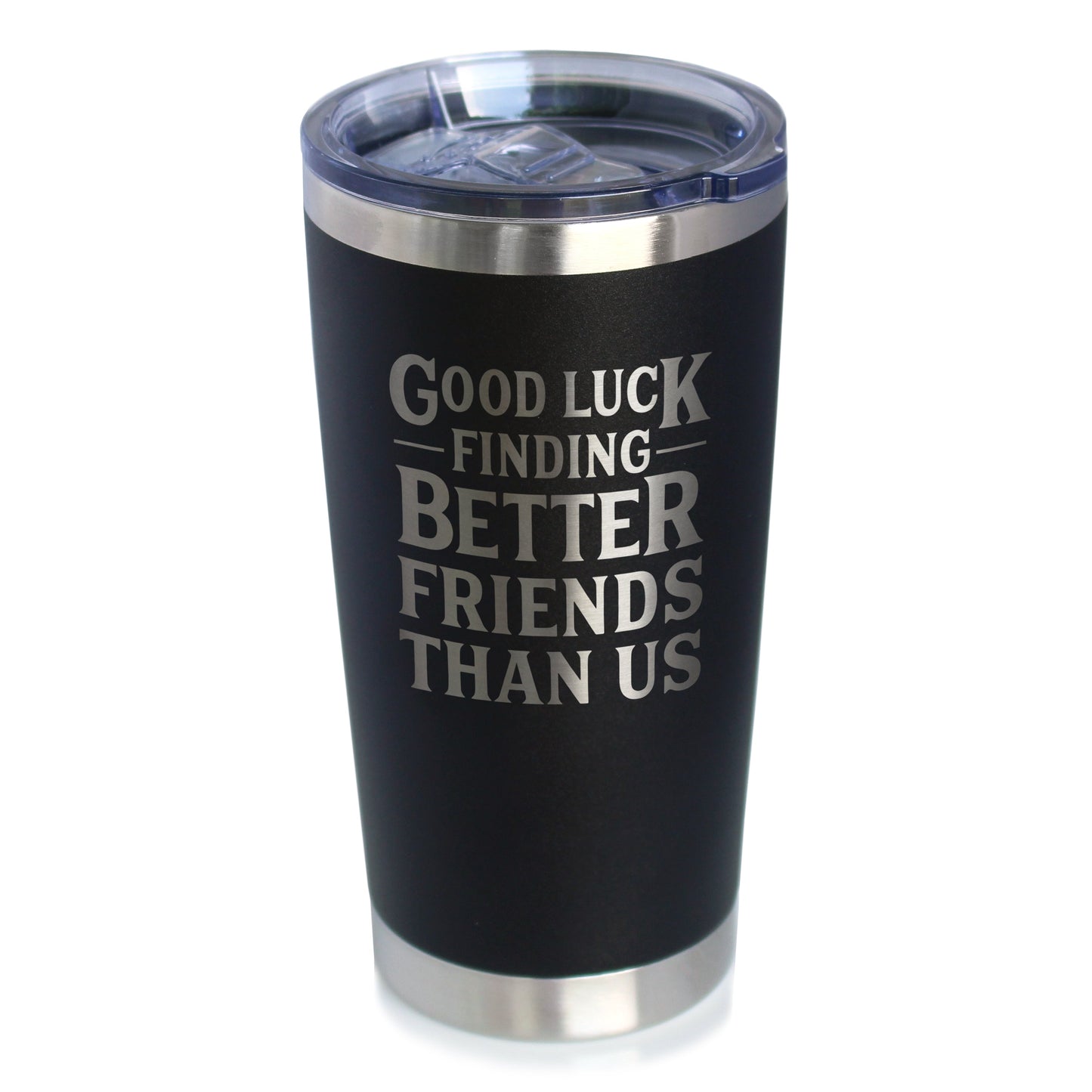 Good Luck Finding Better Friends Coffee Tumbler - Insulated Stainless with Sliding Lid - Funny Best Friend Gift - Girls Trip Goods