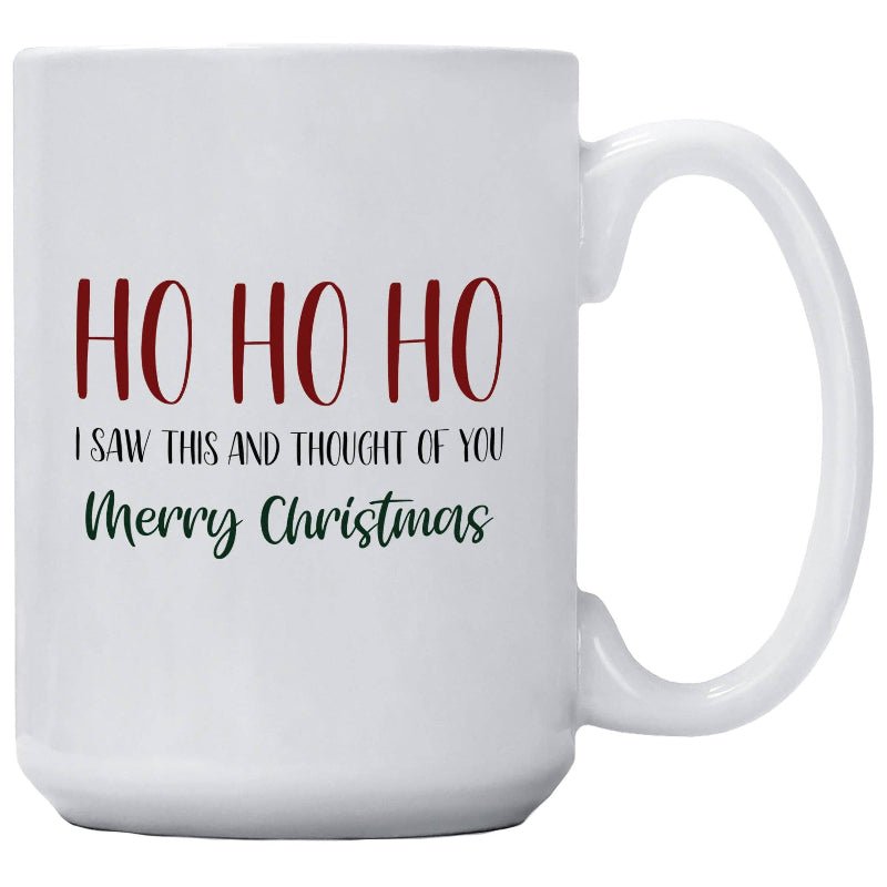 "Ho Ho Ho, I Saw This & Thought of You" Christmas Coffee Mug | 15 oz Holiday Mug - Girls Trip Goods