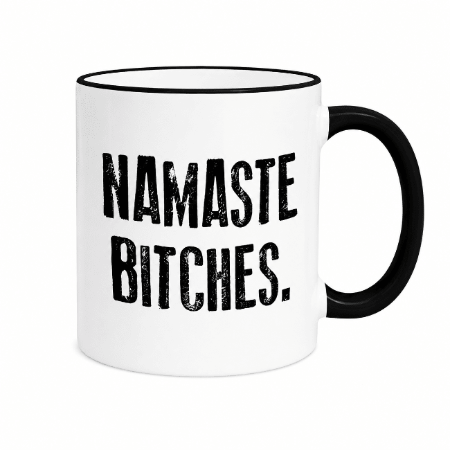 Namaste Bitches Mug | Funny Yoga Gift for Women - Girls Trip Goods