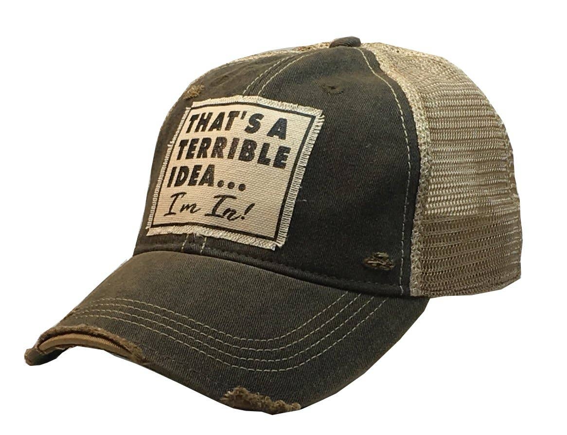 That's A Terrible Idea....I'm In! Distressed Trucker Cap - Girls Trip Goods